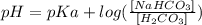 pH = pKa + log(\frac{[NaHCO_{3}]}{[H_{2}CO_{3}]})