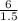 \frac{6}{1.5}