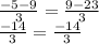 \frac{-5-9}{3} =\frac{9-23}{3} \\\frac{-14}{3} =\frac{-14}{3}