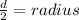 \frac{d}{2}= radius