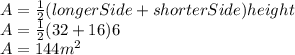 A=\frac{1}{2} (longerSide+shorterSide)height\\A=\frac{1}{2} (32+16)6\\A=144m^2
