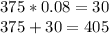 375 * 0.08 = 30\\375+30 = 405\\