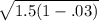 \sqrt{1.5(1-.03)}