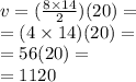 v = ( \frac{8 \times 14}{2} )(20) =  \\  = (4 \times 14)(20) =  \\  = 56(20) =  \\  = 1120