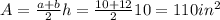 A = \frac{a+b}{2} h = \frac{10+12}{2} 10 = 110 in^2
