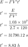 E=I'V't'\\\\t'=\dfrac{E}{I'V'}\\\\t'=\dfrac{1.03\times 10^7}{2.7\times 120}\\\\t'=31790.12\ s\\\\t'=8.83\ h