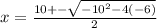 x = \frac{10 +- \sqrt{-10^2 - 4(-6)}}{2}
