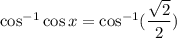 \cos^{-1} \cos x=\cos^{-1}(\dfrac{\sqrt2}{2})