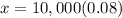 x=10,000(0.08)