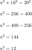 \rm x^2 + 16^2 = 20^2\\\\x^2 = 256 = 400\\\\x^2 = 400-256\\\\x^2 = 144\\\\x^2 = 12