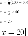 x \degree =  \frac{1}{2} (100 \degree - 60 \degree) \\  \\ x \degree =  \frac{1}{2} \times 40 \degree \\  \\  \ x \degree =  20 \degree \\  \\ \huge \red{ \boxed{ x = 20}}