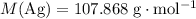 M(\rm Ag) = 107.868\; \rm g \cdot mol^{-1}