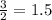 \frac{3}{2}=1.5