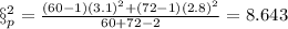 \S^2_p =\frac{(60-1)(3.1)^2 +(72 -1)(2.8)^2}{60 +72 -2}=8.643