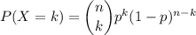 P(X=k)=\dbinom{n}{k}p^k(1-p)^{n-k}