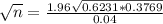 \sqrt{n} = \frac{1.96\sqrt{0.6231*0.3769}}{0.04}