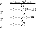 x =  \frac{ - b +  -  \sqrt{ {b}^{2} - 4ac } }{2a}  \\ x =  \frac{ - 5 +  -   \sqrt{ {5}^{2} - 4(5) } }{2}  \\ x =  \frac{ - 5 +  -  \sqrt{25 - 20} }{2}  \\ x =  \frac{ - 5 +  -  \sqrt{5} }{2}