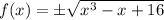 f(x) = \pm \sqrt{x^3 - x + 16}