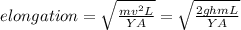 elongation=\sqrt{\frac{mv^2 L}{YA}} =\sqrt{\frac{2ghm L}{YA}}