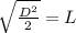 \sqrt{\frac{D^{2}}{2}} = L