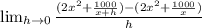 \lim_{h \to 0} \frac{(2x^2+\frac{1000}{x+h})-(2x^2+\frac{1000}{x})}{h}