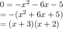 0=-x^2-6x-5 \\ =   - (x ^{2}  + 6x  + 5) \\  = (x + 3)(x + 2)