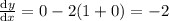 \frac{\mathrm{d} y}{\mathrm{d} x}=0-2(1+0)=-2
