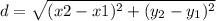 d = \sqrt{(x2 - x1)^2 + (y_2 - y_1)^2}