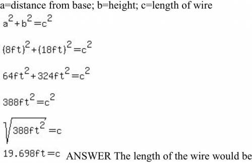 A wire is needed to support a vertical pole 18 feet high. The cable will be anchored to a stake 10 f