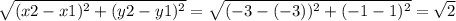 \sqrt{(x2-x1)^2+(y2-y1)^2} = \sqrt{(-3 -(-3))^2+(-1-1)^2} = \sqrt{2}