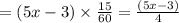 =(5x-3)\times\frac{15}{60}=\frac{(5x-3)}{4}