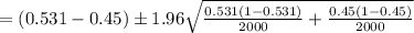 =(0.531-0.45)\pm1.96\sqrt{\frac{0.531(1-0.531)}{2000}+\frac{0.45(1-0.45)}{2000}}