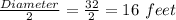 \frac{Diameter}{2} =\frac{32}{2} =16\ feet