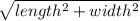 \sqrt{length^2+width^2}