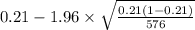 0.21-1.96 \times {\sqrt{\frac{0.21(1-0.21)}{576} }}