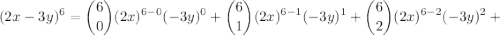 $ (2x-3y)^6 = \binom{6}{0}  (2x)^{6-0}(-3y)^0     +       \binom{6}{1}  (2x)^{6-1}(-3y)^1     +      \binom{6}{2}  (2x)^{6-2}(-3y)^2   +   \\ $