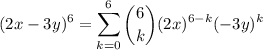 $ (2x-3y)^6 = \sum_{k=0}^{6} \binom{6}{k}  (2x)^{6-k}(-3y)^k$