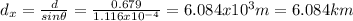 d_{x} =\frac{d}{sin\theta } =\frac{0.679}{1.116x10^{-4} } =6.084x10^{3} m=6.084km