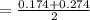 =\frac{0.174+0.274}{2}