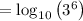 =\log _{10}\left(3^6\right)