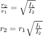 \frac{r_{2}}{r_{1}}=\sqrt{\frac{I_{1}}{I_{2}} }\\\\r_{2}=r_{1}\sqrt{\frac{I_{1}}{I_{2}} }