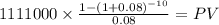 1111000 \times \frac{1-(1+0.08)^{-10} }{0.08} = PV\\