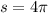 s=4\pi