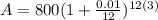 A=800(1+\frac{0.01}{12})^{12(3)}