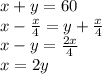 x+y=60\\x-\frac{x}{4} =y+\frac{x}{4} \\x-y=\frac{2x}{4} \\x=2y