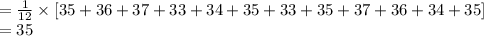 =\frac{1}{12}\times [35+36+37+33+34+35+33+35+37+36+34+35]\\=35