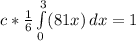 c * \frac{1}{6}\int\limits^3_0 (81x )  \, dx = 1