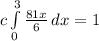 c\int\limits^3_0 {\frac{81x}{6}  \, dx = 1