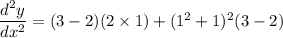 \dfrac{d^2y}{dx^2}= (3-2)(2\times 1)+ (1^2+1)^2(3-2)