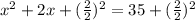 x^2+2x+(\frac{2}{2})^2 =35+(\frac{2}{2})^2